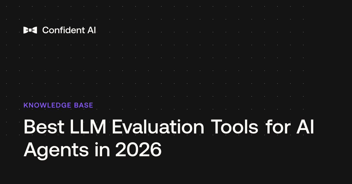 Best LLM Evaluation Tools for AI Agents in 2026 - Confident AI