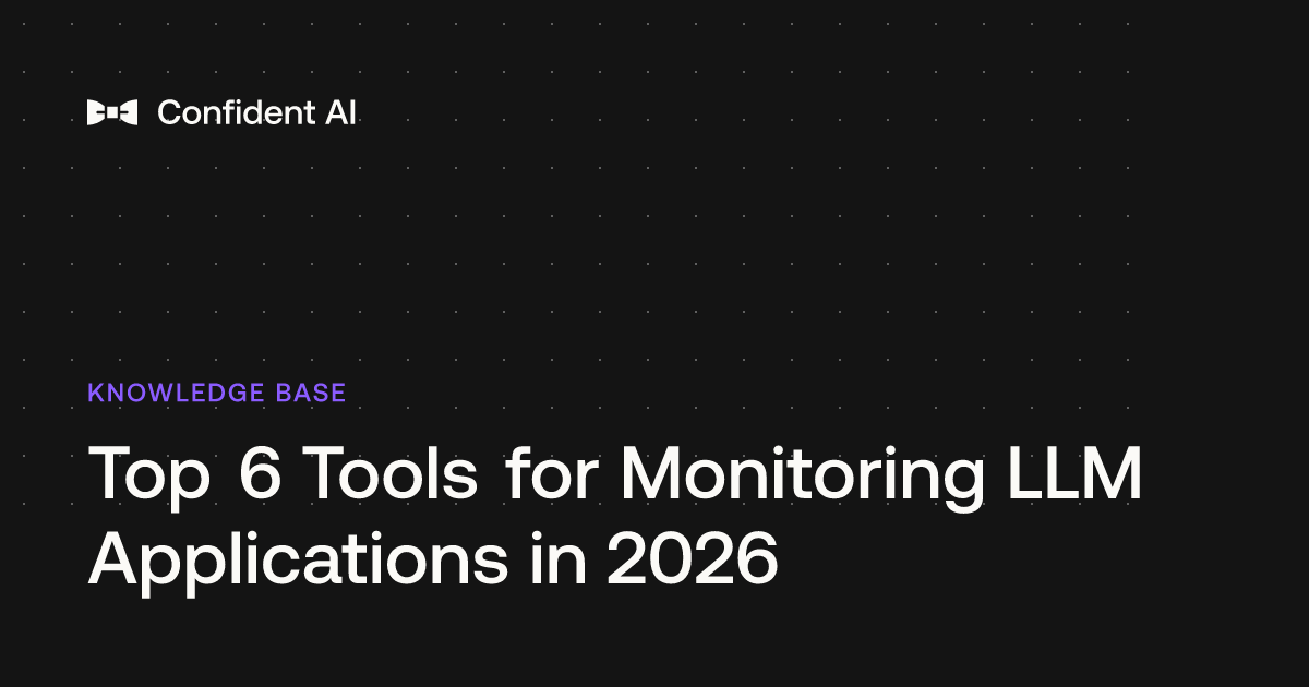 Top 6 Tools for Monitoring LLM Applications in 2026 - Confident AI